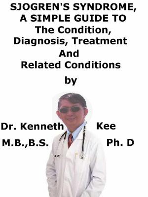 Book cover of Sjogren’s Syndrome, A Simple Guide To The Condition, Diagnosis, Treatment And Related Conditions
