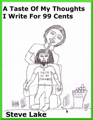 Cover of the book A Taste Of My Thoughts I Write For 99 Cents by Antonio Bova
