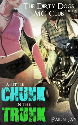 Book cover of A little Chunk In the Trunk: Dirty Dogs MC Club Series Book 2