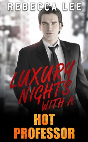 Cover of the book Luxury Nights with a Hot Professor by Rebecca Lee