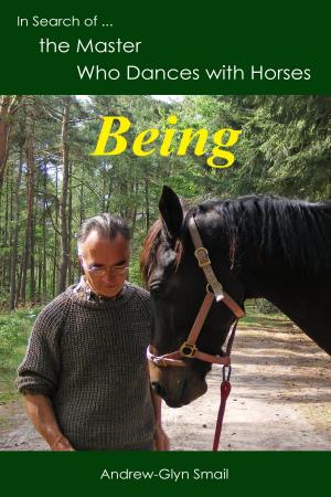 Cover of the book In Search of the Master Who Dances with Horses: Being by Ann Hunter