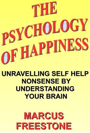 Book cover of The Psychology of Happiness: Unravelling Self Help Nonsense by Understanding Your Brain