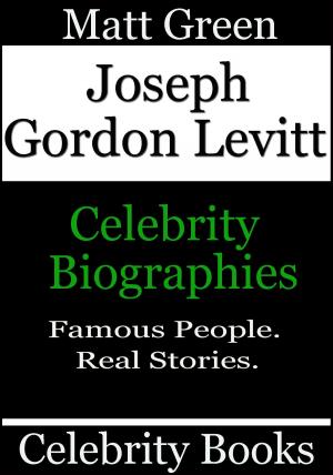 Cover of the book Joseph Gordon Levitt: Celebrity Biographies by Matt Green