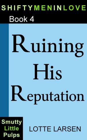 Cover of the book Ruining His Reputation (Book 4) by Lotte Larsen
