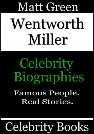 Cover of the book Wentworth Miller: Celebrity Biographies by Matt Green