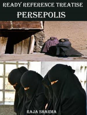 Cover of the book Ready Reference Treatise: Persepolis by Rajkumar Sharma