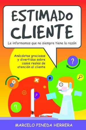 Book cover of Estimado Cliente: Le informamos que no siempre tiene la razón - Anécdotas graciosas y divertidas sobre casos reales de atención al cliente