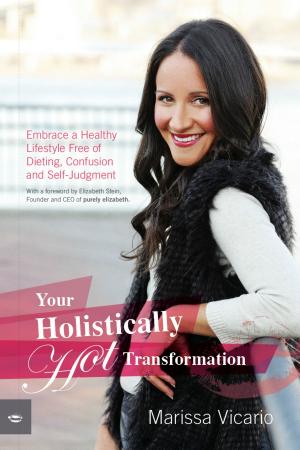 Cover of the book Your Holistically Hot Transformation: Embrace a Healthy Lifestyle Free of Dieting, Confusion and Self-Judgment by Olga Sheean