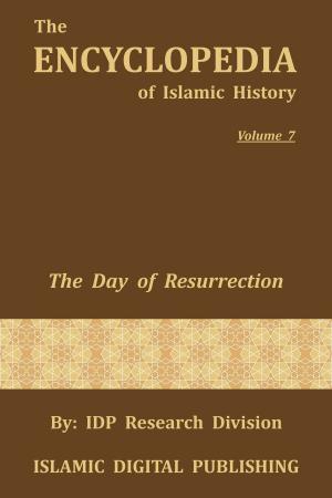 Book cover of The Day of Resurrection (The Encyclopedia of Islamic History - Vol. 7)
