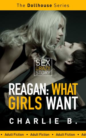 Cover of the book Reagan, What Girls Want by Charlie B.