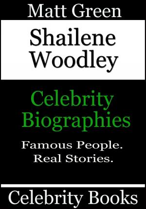 Cover of the book Shailene Woodley: Celebrity Biographies by Matt Green