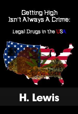 Cover of Getting High Isn’t Always A Crime: Legal Drugs In The USA