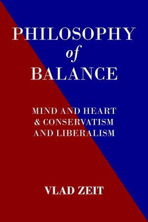 Cover of the book The Philosophy of Balance. Mind and Heart & Conservatism and Liberalism. by Peter Fritz Walter