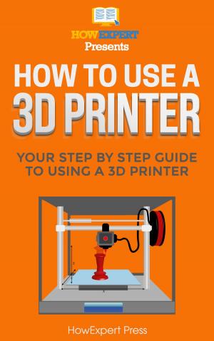 Cover of the book How to Use a 3D Printer by HowExpert