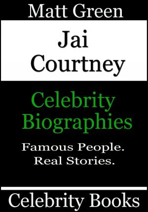 Cover of the book Jai Courtney: Celebrity Biographies by Matt Green
