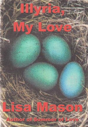 Cover of the book Illyria, My Love by Lisa Mason