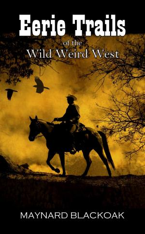 Cover of the book Eerie Trails of the Wild Weird West by Elaine Pascale