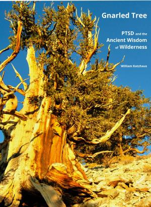 Cover of the book Gnarled Tree: PTSD and the Ancient Wisdom of Wilderness by Kirstin Bubke, Wolfganf Förmer, Cerstin Henning