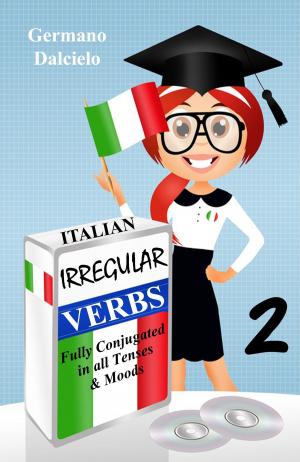 Cover of the book Italian Irregular Verbs Fully Conjugated in all Tenses (Learn Italian Verbs Book 2) by Germano Dalcielo, Elvio Bongorino