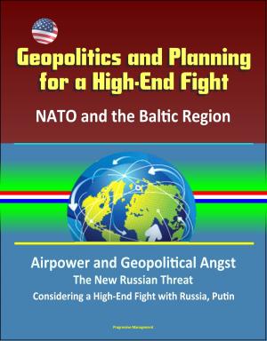 Cover of Geopolitics and Planning for a High-End Fight: NATO and the Baltic Region, Airpower and Geopolitical Angst, The New Russian Threat, Considering a High-End Fight with Russia, Putin