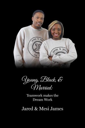 Cover of the book Young, Black, & Married: Teamwork makes the Dream Work by Bob Hooey