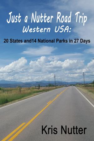 Cover of the book Just a Nutter Road Trip Western USA: 20 States and 14 National Parks in 27 Days by Ian C. Dawkins Moore