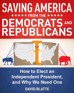 Cover of the book Saving America from the Democrats and Republicans: How to Elect an Independent President, and Why We Need One by Maria Rodale