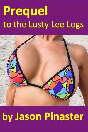 Cover of the book Prequel to the Lusty Lee Logs by Jason Pinaster
