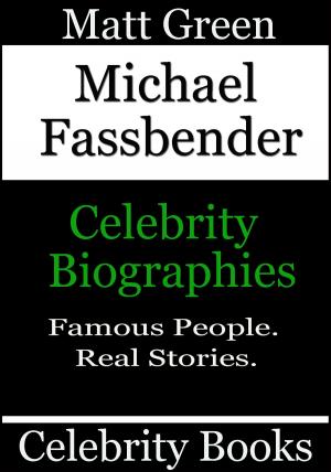 Cover of the book Michael Fassbender: Celebrity Biographies by Matt Green