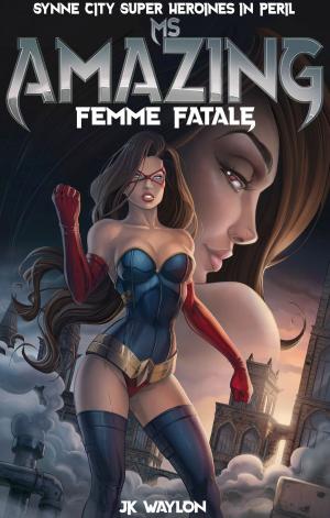 Cover of the book Ms Amazing: Femme Fatale by Ana Thalia