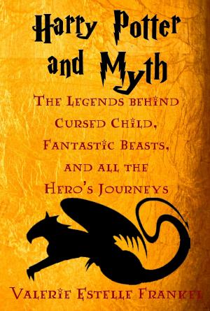 Book cover of Harry Potter and Myth: The Legends behind Cursed Child, Fantastic Beasts, and all the Hero’s Journeys