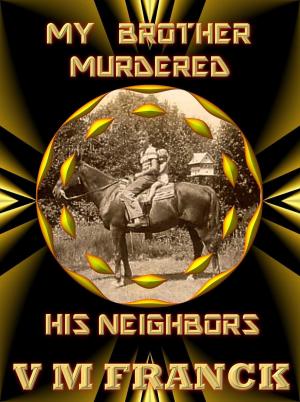 Cover of the book My Brother Murdered His Neighbors by Anna Myers