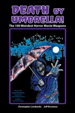 Cover of the book Death by Umbrella! The 100 Weirdest Horror Movie Weapons by Jim Manago