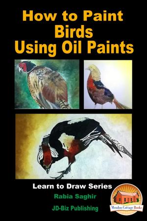 Cover of the book How to Paint Birds Using Oil Paints by John Davidson