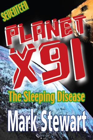 Cover of the book Planet X91 The Sleeping Disease by Mark Stewart