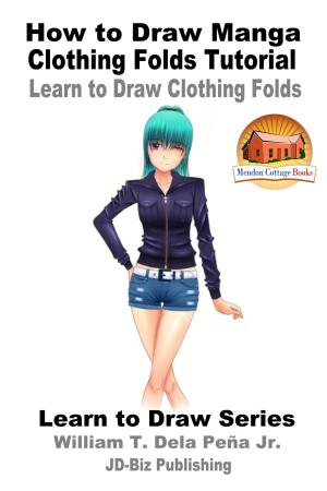 Cover of the book How to Draw Manga Clothing Folds Tutorial: Learn to Draw Clothing Folds by K. Bennett