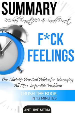 Cover of Michael Bennett, MD & Sarah Bennett’s F*ck Feelings One Shrink's Practical Advice for Managing All Life's Impossible Problems | Summary