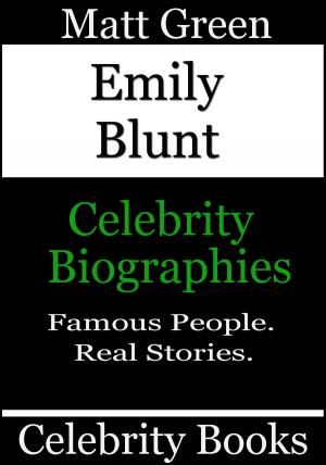 Cover of the book Emily Blunt: Celebrity Biographies by Matt Green