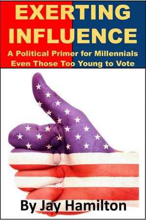 Cover of the book Exerting Influence: A Political Primer for Millennials, Even Those Too Young to Vote by John Waaser