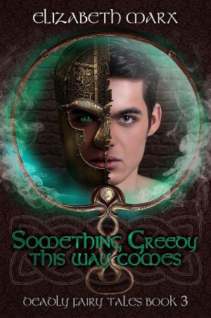 Book cover of Something Greedy This Way Comes, Deadly Fairy Tales Book 3