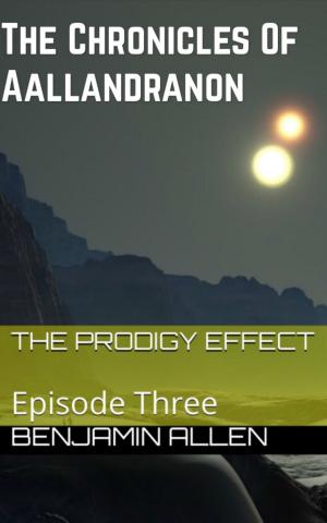 Book cover of The Chronicles of Aallandranon: Episode Three - The Prodigy Effect