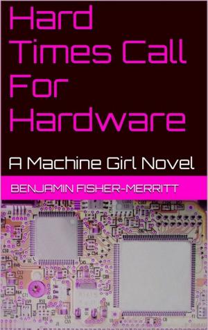 Cover of the book Machine Girl Book 4: Hard Times Call For Hardware by Daniel Schenkel, Jörg Kleudgen, Mario Weiss, Eric Hantsch, Markus Becker