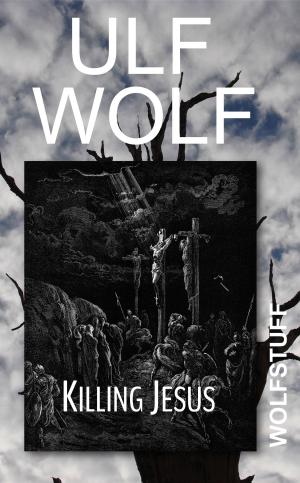 Cover of the book Killing Jesus by Ulf Wolf