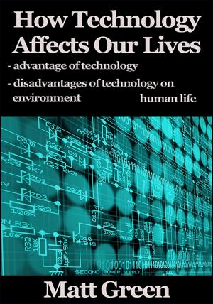 Cover of the book How Technology Affects Our Lives by Matt Green