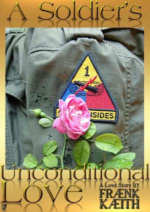 Cover of the book A Soldier's Unconditional Love by Frank Keith