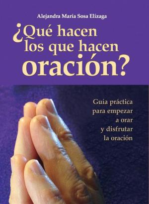 Cover of the book ¿Qué hacen los que hacen oración? by Alejandra María Sosa Elízaga