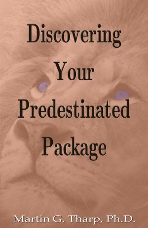 Cover of the book Discovering Your Predestinated Package by Dr. Martin G Tharp PhD