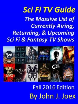 Cover of the book Sci Fi TV Guide: The Massive List of Currently Airing, Returning, and Upcoming Sci Fi / Fantasy TV Shows – Fall 2016 Edition by Bruce Portmann