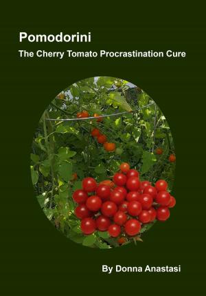 Cover of the book Pomodorini: The Cherry Tomato Procrastination Cure by Anastasi
