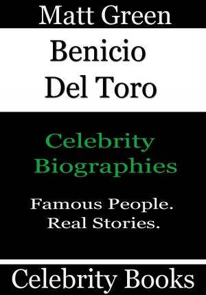 Cover of the book Benicio Del Toro: Celebrity Biographies by Matt Green